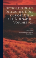 Notizie Del Bello Dell'antico E Del Curioso Della Città Di Napoli, Volumes 1-2... 1021601446 Book Cover