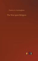 The War Upon Religion 3734037115 Book Cover