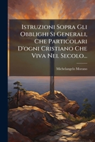 Istruzioni Sopra Gli Obblighi Si Generali, Che Particolari D'ogni Cristiano Che Viva Nel Secolo... 1274678412 Book Cover
