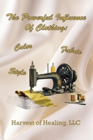 Powerful Influence of Clothing : Color, Fabric & Style 1957077999 Book Cover