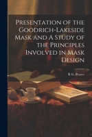 Presentation of the Goodrich-Lakeside Mask and A Study of the Principles Involved in Mask Design 1021946354 Book Cover