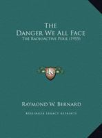 The Danger We All Face: The Radioactive Peril 1169829430 Book Cover