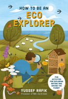 How to be an Eco Explorer: Fun Activities for Exploring Nature and Saving the Planet 1786788691 Book Cover