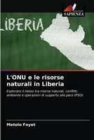 L'ONU e le risorse naturali in Liberia: Esplorare il nesso tra risorse naturali, conflitti, ambiente e operazioni di supporto alla pace (PSO) 6203371327 Book Cover