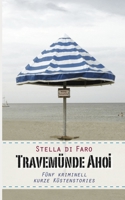 Travemünde Ahoi: Fünf kriminell kurze Küstenstories 1520845375 Book Cover