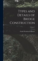 Types and Details of Bridge Construction; Volume 1 1018044671 Book Cover