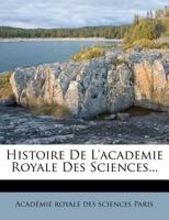 Histoire De L'academie Royale Des Sciences... 1142491897 Book Cover