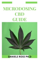 Microdosing CBD Guide: Expert Guide on Micodosing With CBD For Health ѕuсh аѕ depression, ѕtrеѕѕ, anxiety, раіn, and tо help іmрrоvе fосuѕ аnd рrоm 1677840455 Book Cover