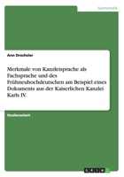 Merkmale von Kanzleisprache als Fachsprache und des Fr�hneuhochdeutschen am Beispiel eines Dokuments aus der Kaiserlichen Kanzlei Karls IV. 3656252084 Book Cover