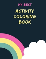 My Best Activity Coloring Book: Coloring Book with Fun, Simple, and Educational Coloring Pages for Kids Ages 2-4,Boys, Girls,toddlers, Preschool and Kindergarten (easy coloring book for kids) B088GL5XHL Book Cover