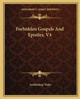 Forbidden Gospels And Epistles, V4 1419120298 Book Cover