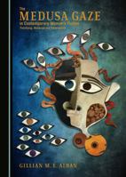 The Medusa Gaze in Contemporary Women� (Tm)S Fiction: Petrifying, Maternal and Redemptive 1527509060 Book Cover