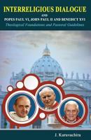 Interreligious dialogue and Popes Paul VI, John Paul II and Benedict XVI: Theoogial Foundations and Pastoral Guidelines 1978486111 Book Cover