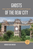 Ghosts of the New City: Spirits, Urbanity, and the Ruins of Progress in Chiang Mai 0824839390 Book Cover