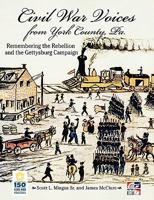 Civil Warvoices from York County, Pa.: Remembering the Rebellion and the Gettysburg Campaign 0983364001 Book Cover