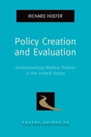 Policy Creation and Evaluation: Understanding Welfare Reform in the United States 0199735190 Book Cover