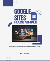 Google Sites Made Simple: Create and Manage Your Website with Ease (Google Apps for Everyone: A Beginner's Guide) B0DZNM4X6J Book Cover