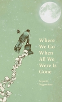 Where We Go When All We Were Is Gone 1625579446 Book Cover