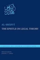 The Epistle on Legal Theory: A Translation of Al-Shafii's Risalah 1479855448 Book Cover