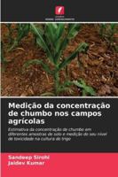 Medição da concentração de chumbo nos campos agrícolas: Estimativa da concentração de chumbo em diferentes amostras de solo e medição do seu nível de ... na cultura do trigo (Portuguese Edition) 620866196X Book Cover