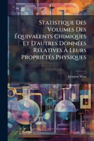 Statistique Des Volumes Des Équivalents Chimiques Et D'autres Données Relatives À Leurs Propriétés Physiques: Suivie D'un Mémoire Sur Quelques Questions Moléculaires ...... 1276761066 Book Cover