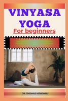 VINYASA YOGA FOR BEGINNERS: "Easy Vinyasa Yoga Flow For Beginners: Improve Flexibility, Strength, And Mindfulness In 30-Minute Sessions" B0DQHMS9P7 Book Cover