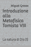 Introduzione alla Metafisica Tomista VIII: La natura di Dio (1) B0B7QL9SJQ Book Cover