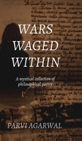 Wars Waged Within: A mystical collection of philosophical poetry B0DZ73WCCQ Book Cover