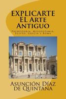 Explic-Arte: Historia del Arte Antiguo: Prehistoria, Mesopotamia, Egipto, Grecia Y Roma 1533014051 Book Cover