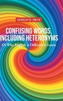 Confusing Words, Including Heteronyms; Or Why English is Difficult to Learn 1685263496 Book Cover