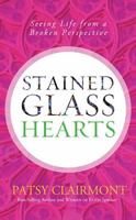 Stained Glass Hearts: Seeing Life from a Broken Perspective 0849948266 Book Cover