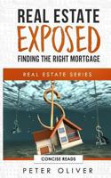 Real Estate Exposed: Finding the Right Mortgage 1792857799 Book Cover