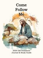 Come Follow Me 2026 Old Testament Journal & Study Guide: Christ Reflecting Themed Daily and Weekly Scripture Notebook 1958787469 Book Cover