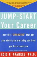 Jump-Start Your Career: How the "Strengths" That Got You Where You Are Today Can Hold You Back Tomorrow 0609801368 Book Cover