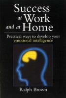 Success at work and at home: Practical ways to develop your emotional intelligence 0476010632 Book Cover
