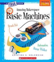 Amazing Makerspace DIY Basic Machines 0531240959 Book Cover