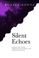Silent Echoes: Rising From Scars, Embracing Resilience, and Finding Wholeness 0996834036 Book Cover