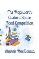 The Mopsworth Custard Space Food Competition 1803695315 Book Cover