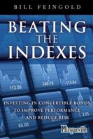 Beating the Indexes: Investing in Convertible Bonds to Improve Performance and Reduce Risk (Minyanville Media) 0132885948 Book Cover