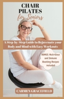 CHAIR PILATES FOR SENIORS: A Step-by-Step Guide to Rejuvenate your Body and Mind with Easy Workouts B0CF45CKBS Book Cover