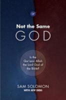 Not the Same God: Is the Qur'anic Allah the Lord God of the Bible? 0957572573 Book Cover