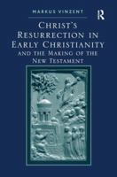 Christ's Resurrection in Early Christianity and the Making of the New Testament 1409417921 Book Cover