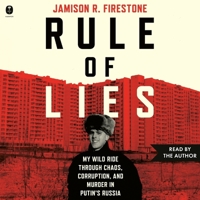 Rule of Lies: My Wild Ride Through Chaos, Corruption, and Murder in Putin's Russia B0GYG173Q6 Book Cover