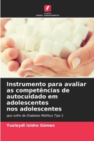 Instrumento para avaliar as competências de autocuidado em adolescentes nos adolescentes: que sofre de Diabetes Mellitus Tipo 1 6205869810 Book Cover