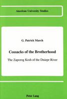 Cossacks of the Brotherhood: The Zaporog Kosh of the Dniepr River (American University Studies Series IX, History) 0820411914 Book Cover