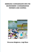 Emerging Contaminants Into the Environment: Contamination Pathways and Control 1471076067 Book Cover