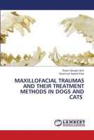 MAXILLOFACIAL TRAUMAS AND THEIR TREATMENT METHODS IN DOGS AND CATS 6206160947 Book Cover