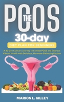 The 30-day PCOS diet plan for beginners: A 30-Day Culinary Journey to Combat PCOS and Embrace Vibrant Health with Delicious, Hormone-Balancing Recipes B0CWVR32V8 Book Cover