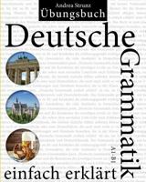 Deutsche Grammatik Einfach Erkl�rt: �bungsbuch A1 - B1 1539673138 Book Cover