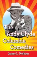 The Andy Clyde Columbia Comedies 1476668604 Book Cover